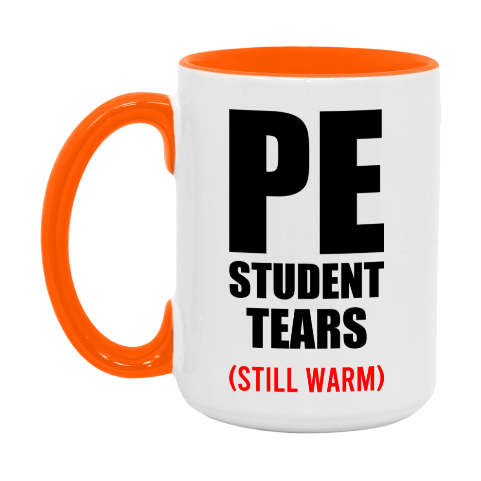 Pe Student Tears Mug, Funny Gift For Pe Teacher, 11Oz Or 15Oz White Ceramic Mug