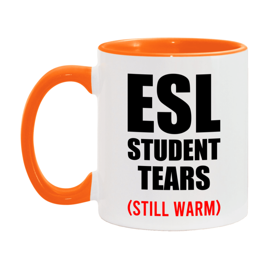 Esl Student Tears Mug, Funny Gift For Esl Teacher, 11Oz Or 15Oz White Ceramic Mug