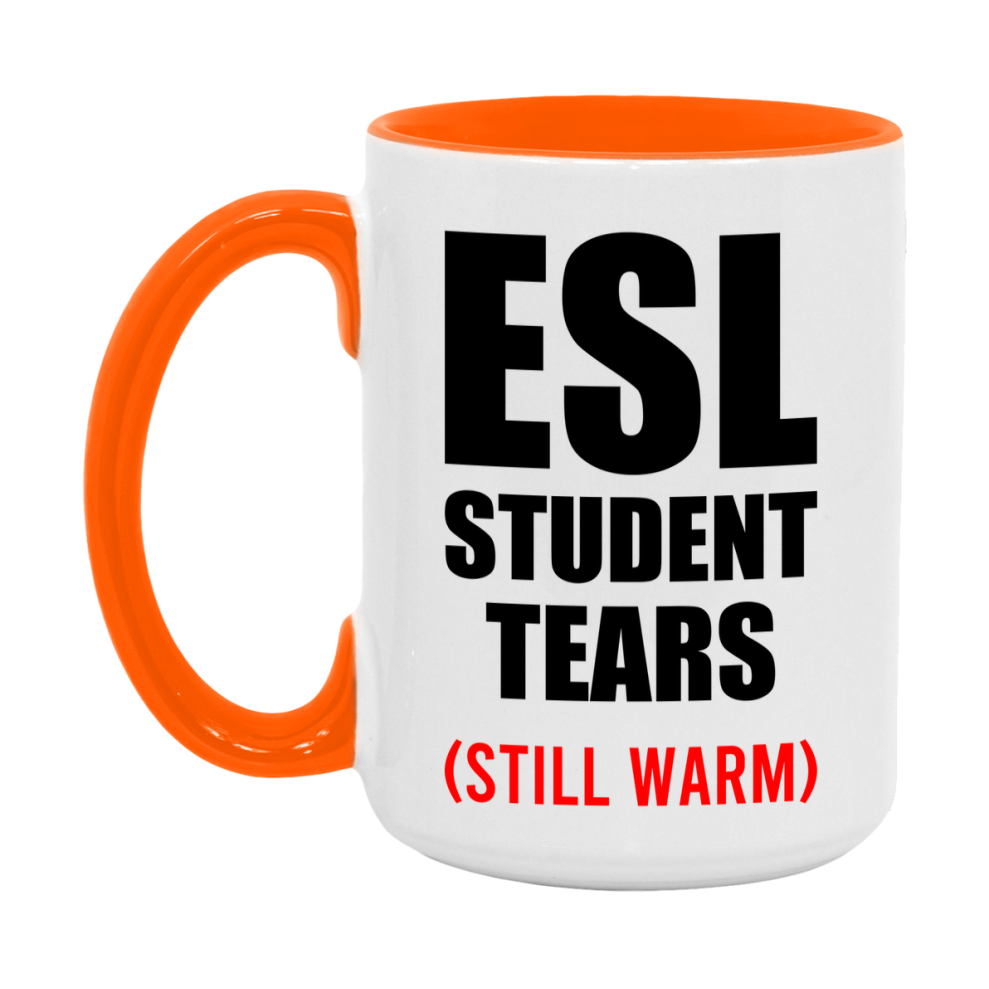 Esl Student Tears Mug, Funny Gift For Esl Teacher, 11Oz Or 15Oz White Ceramic Mug