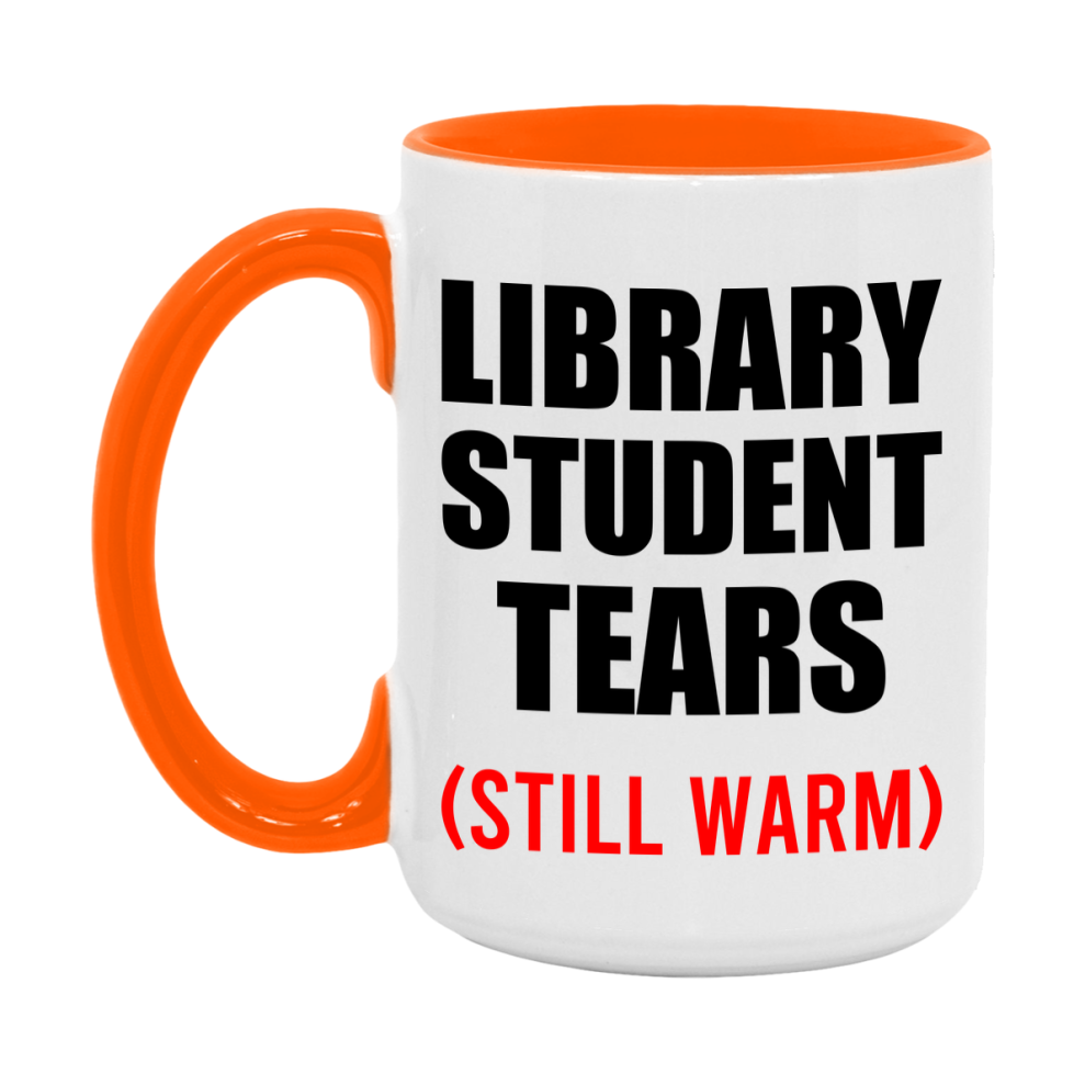 Library Student Tears Mug, Funny Gift For Library Teacher, 11Oz Or 15Oz White Ceramic Mug