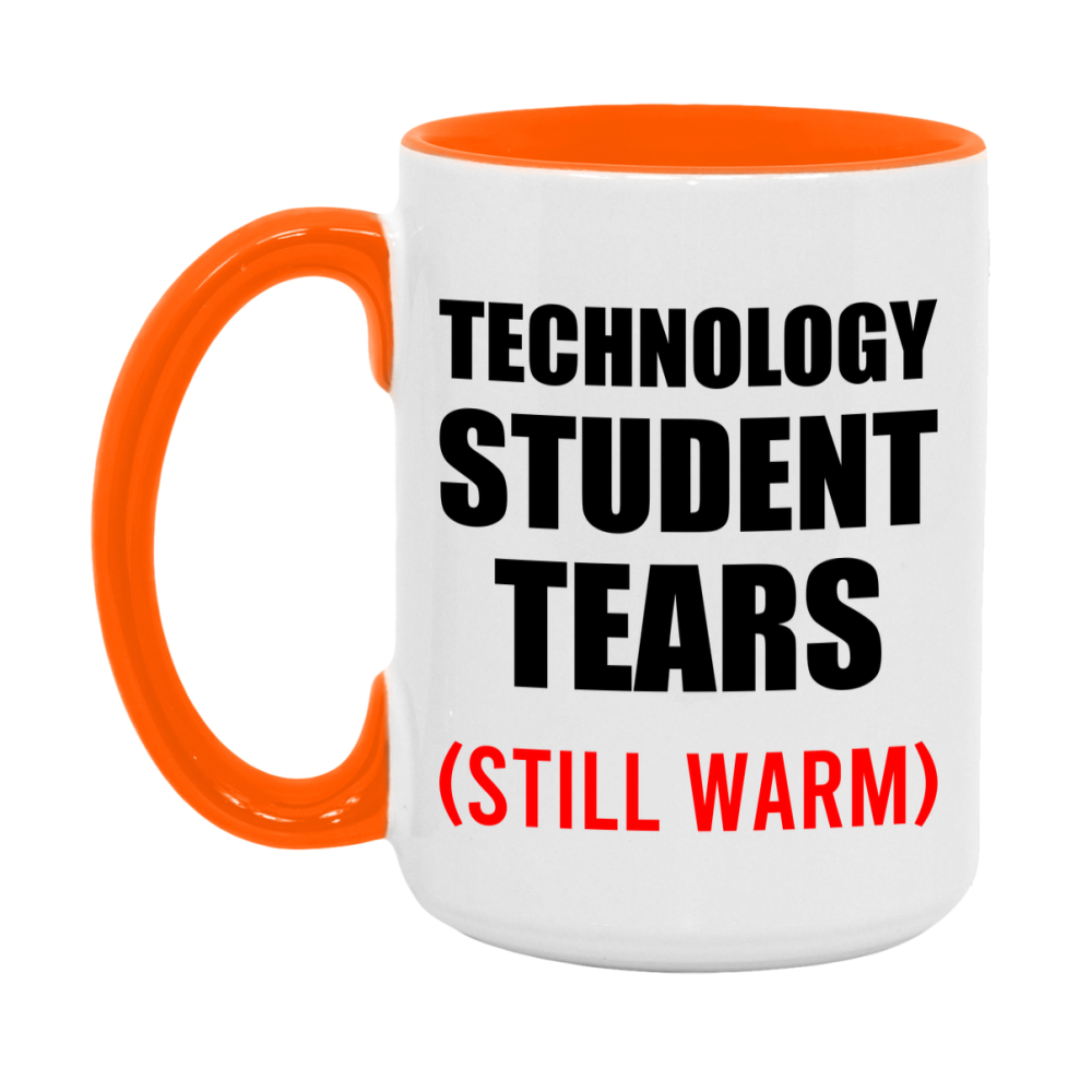 Technology Student Tears Mug, Funny Gift For Technology Teacher, 11Oz Or 15Oz White Ceramic Mug