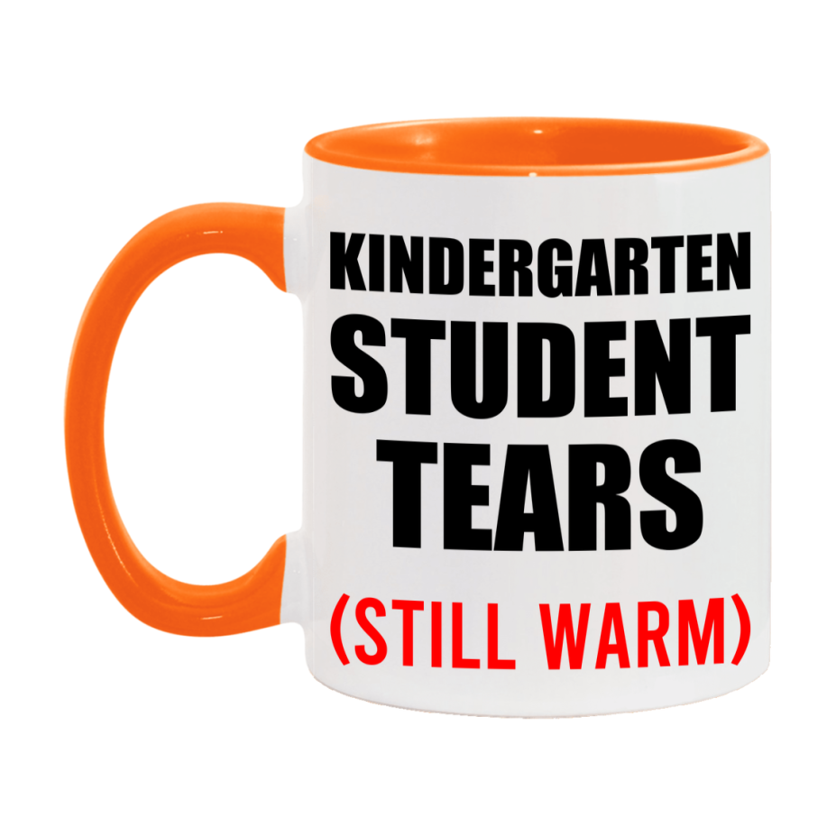 Kindergarten Student Tears Mug, Funny Gift For Kindergarten Teacher, 11Oz Or 15Oz White Ceramic Mug