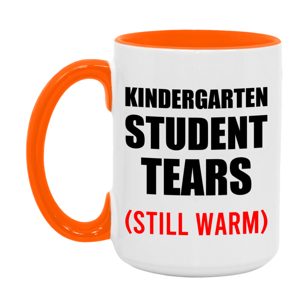 Kindergarten Student Tears Mug, Funny Gift For Kindergarten Teacher, 11Oz Or 15Oz White Ceramic Mug
