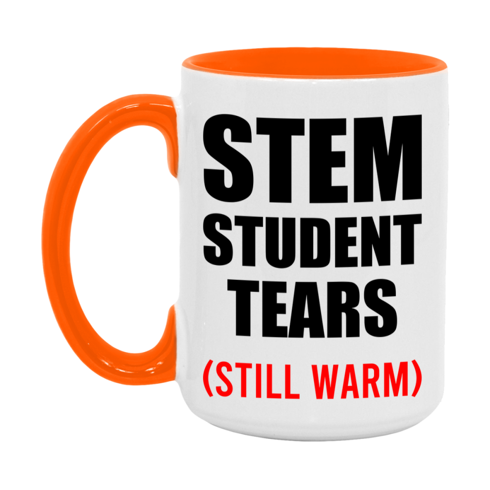 Stem Student Tears Mug, Funny Gift For Stem Teacher, 11Oz Or 15Oz White Ceramic Mug