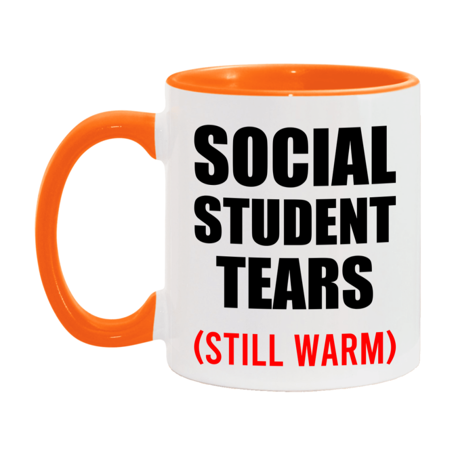 Social Student Tears Mug, Funny Gift For Social Teacher, 11Oz Or 15Oz White Ceramic Mug
