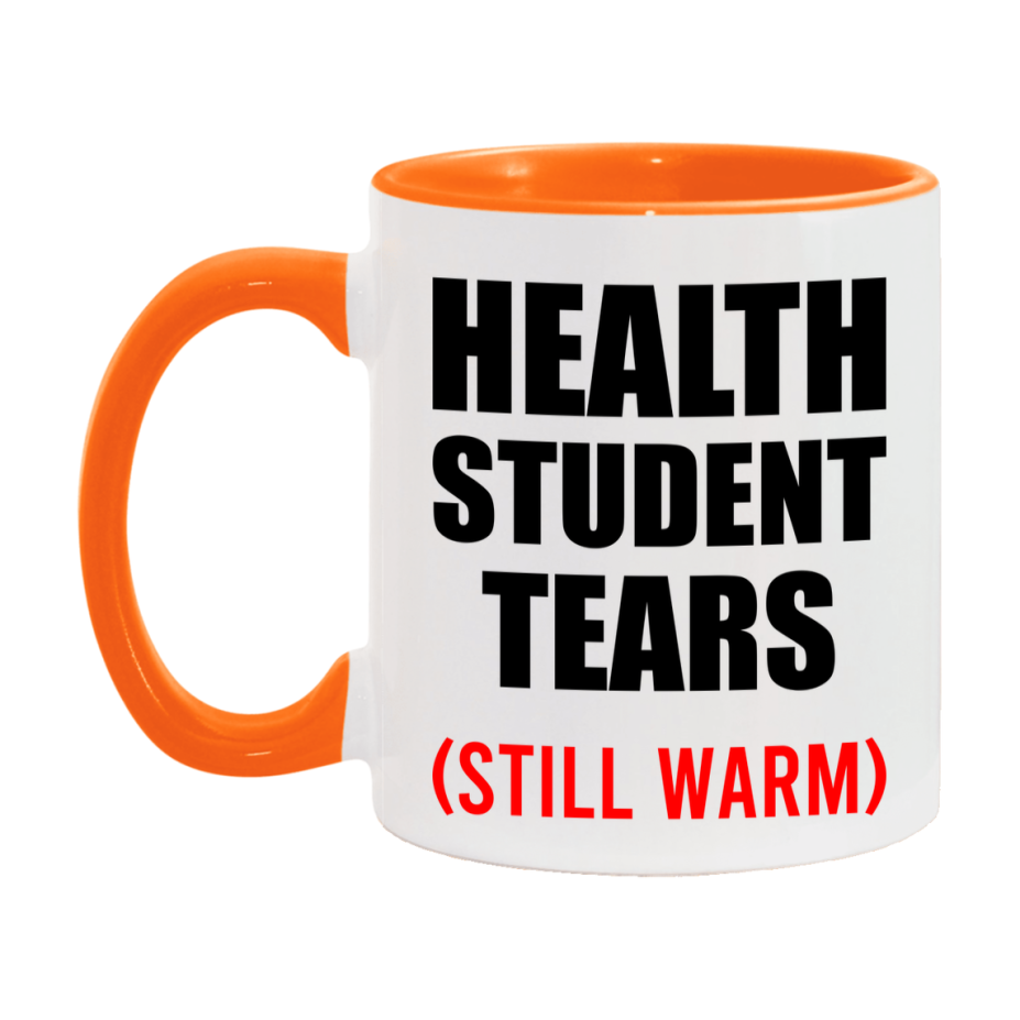 Health Student Tears Mug, Funny Gift For Health Teacher, 11Oz Or 15Oz White Ceramic Mug