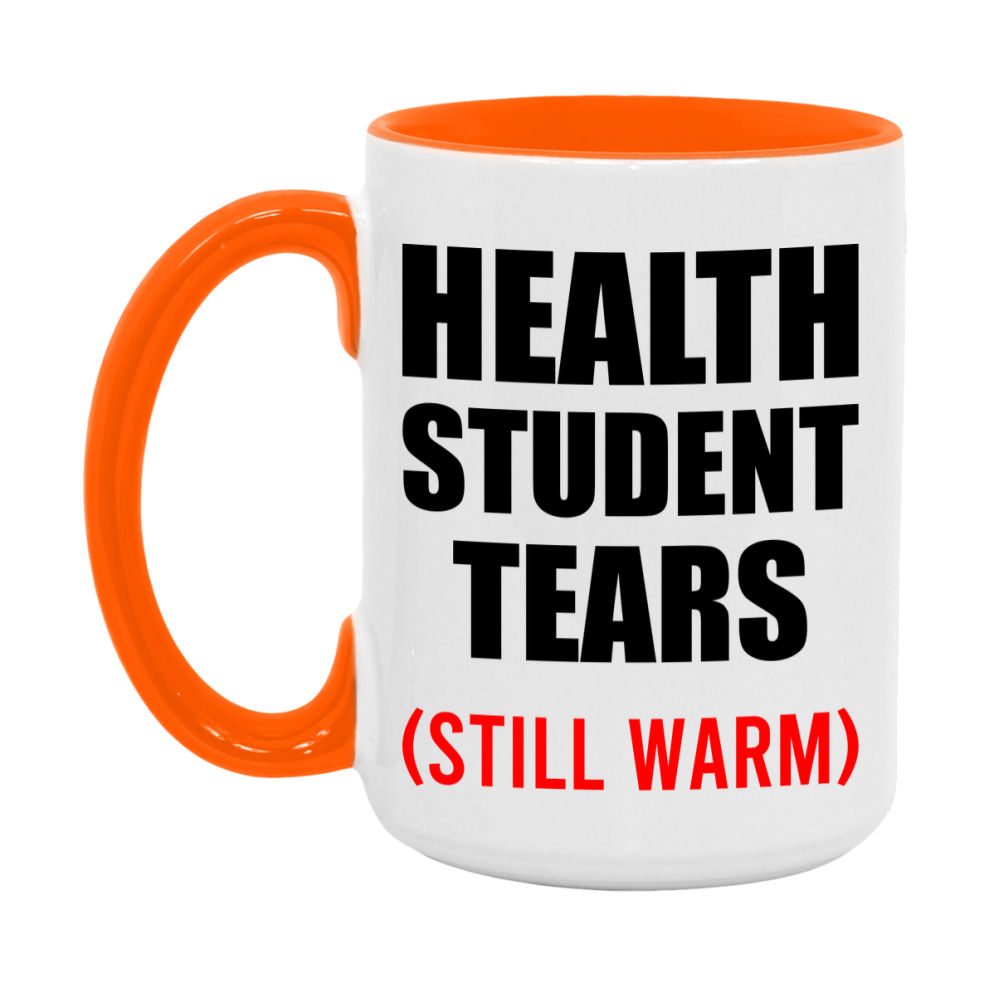 Health Student Tears Mug, Funny Gift For Health Teacher, 11Oz Or 15Oz White Ceramic Mug