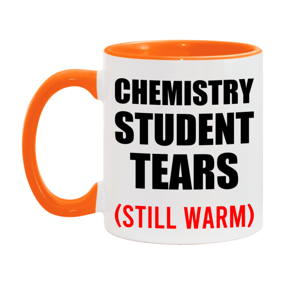 Chemistry Student Tears Mug, Funny Gift For Chemistry Teacher, 11Oz Or 15Oz White Ceramic Mug