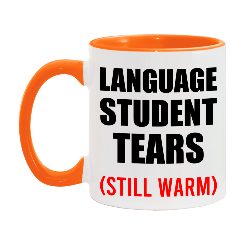 Language Student Tears Mug, Funny Gift For Language Teacher, 11Oz Or 15Oz White Ceramic Mug