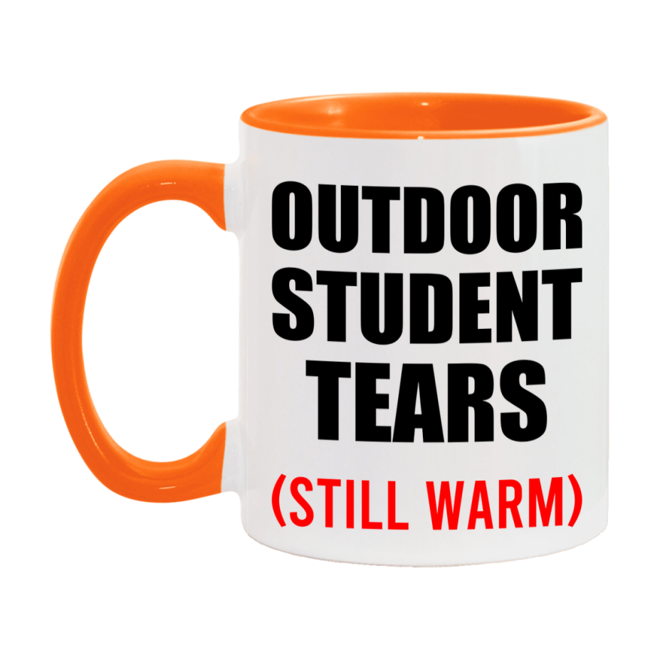 Outdoor Student Tears Mug, Funny Gift For Outdoor Teacher, 11Oz Or 15Oz White Ceramic Mug