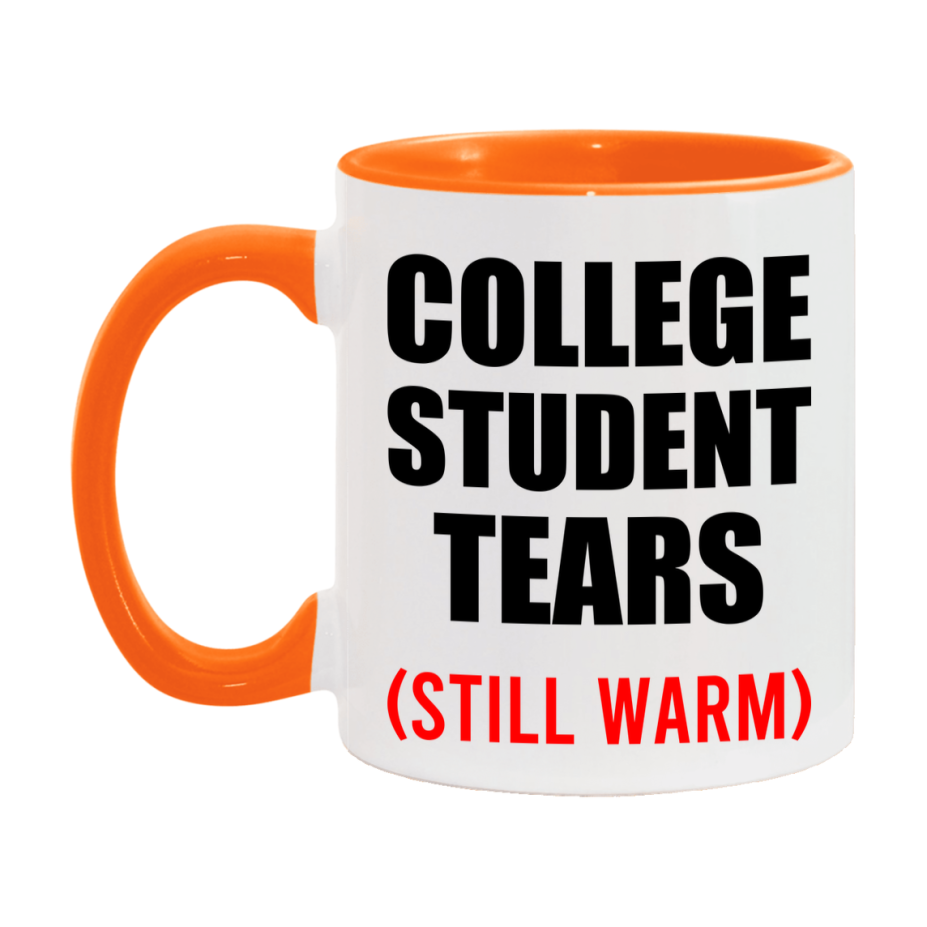 College Student Tears Mug, Funny Gift For College Teacher, 11Oz Or 15Oz White Ceramic Mug