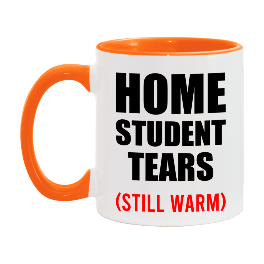 Home Student Tears Mug, Funny Gift For Home Teacher, 11Oz Or 15Oz White Ceramic Mug