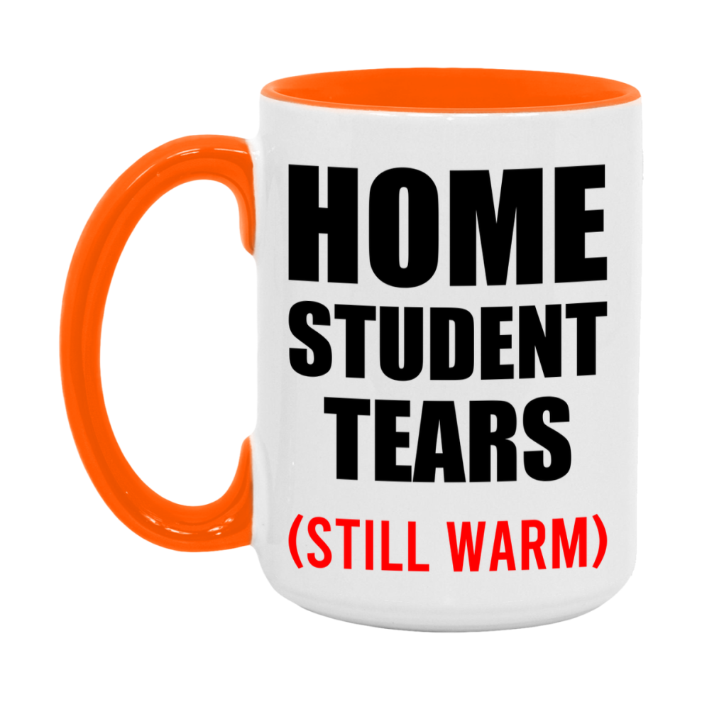 Home Student Tears Mug, Funny Gift For Home Teacher, 11Oz Or 15Oz White Ceramic Mug