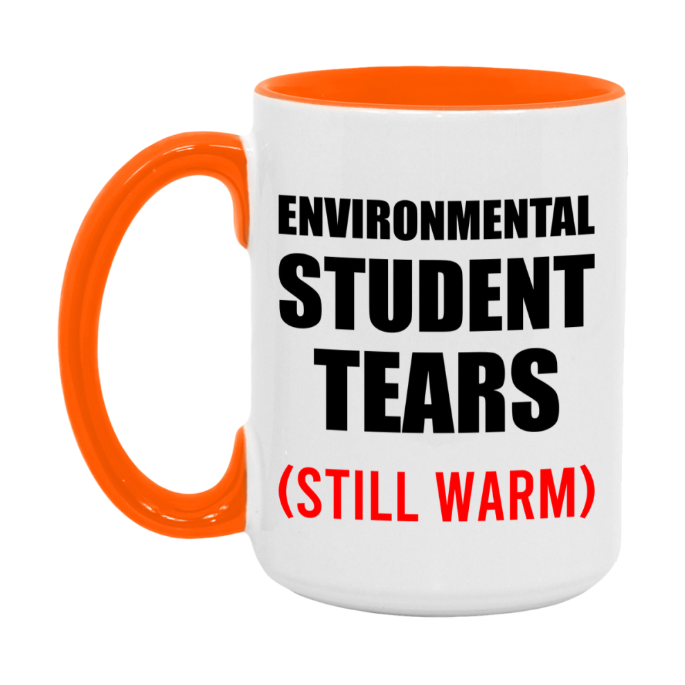 Environmental Student Tears Mug, Funny Gift For Environmental Teacher, 11Oz Or 15Oz White Ceramic Mug