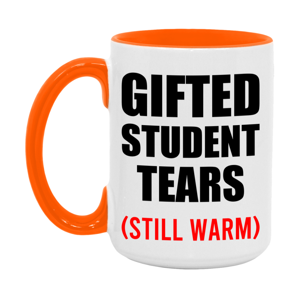 Gifted Student Tears Mug, Funny Gift For Gifted Teacher, 11Oz Or 15Oz White Ceramic Mug