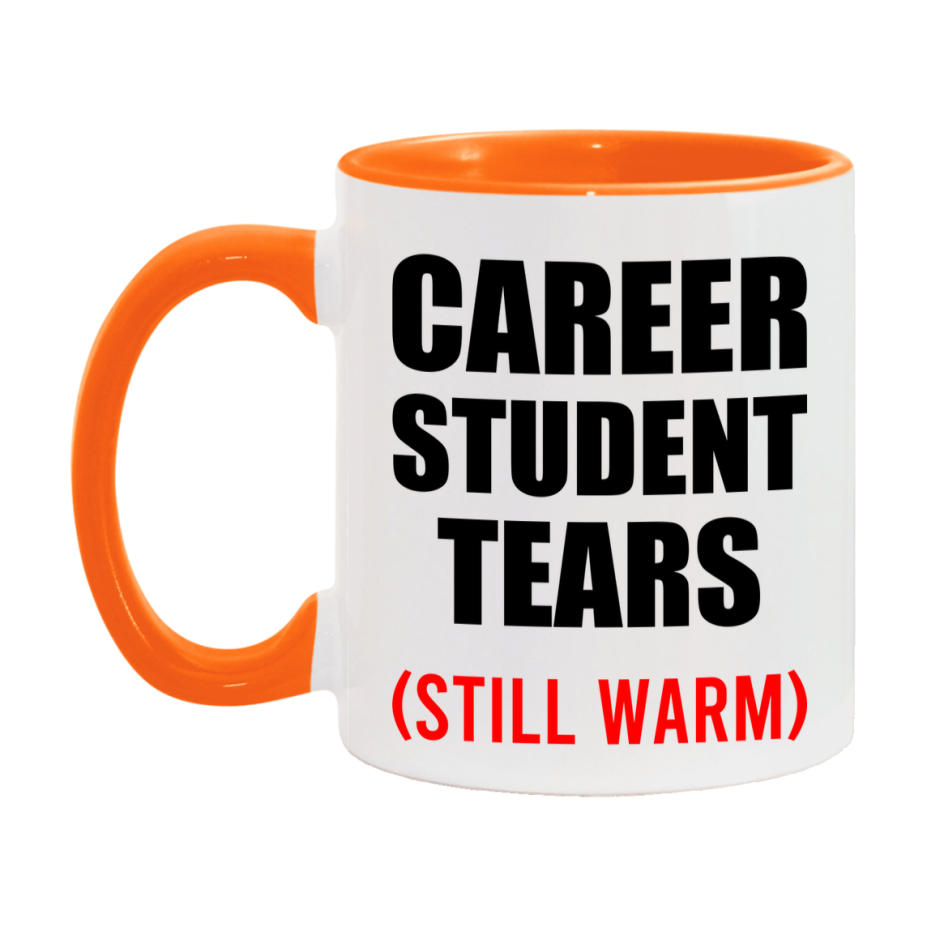 Career Student Tears Mug, Funny Gift For Career Teacher, 11Oz Or 15Oz White Ceramic Mug