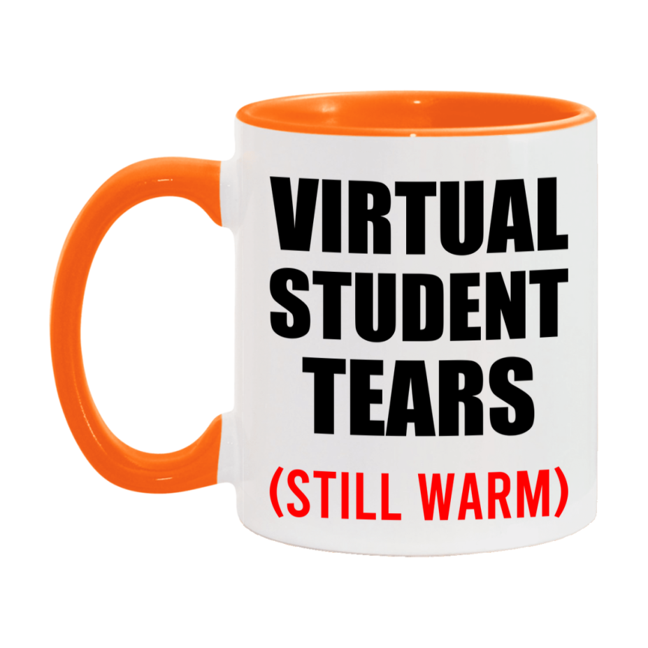 Virtual Student Tears Mug, Funny Gift For Virtual Teacher, 11Oz Or 15Oz White Ceramic Mug