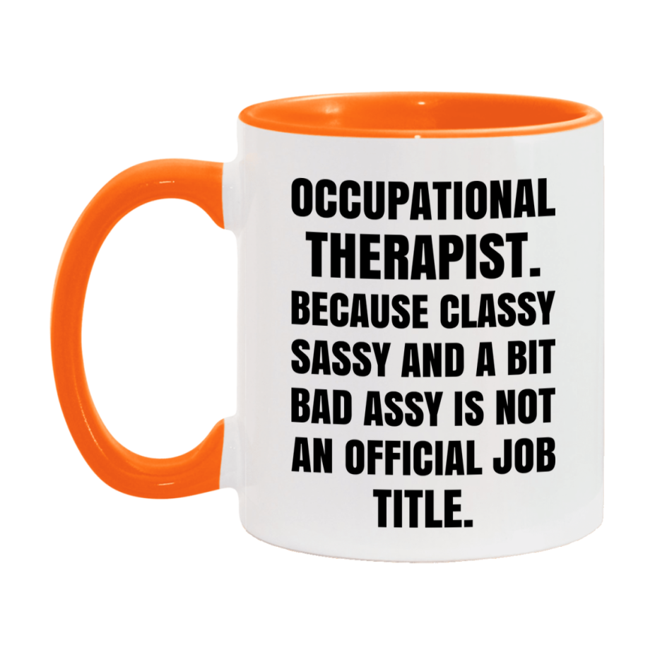 Funny Occupational Therapist Mug - Classy, Sassy, And A Bit Bad Assy (11Oz Or 15Oz