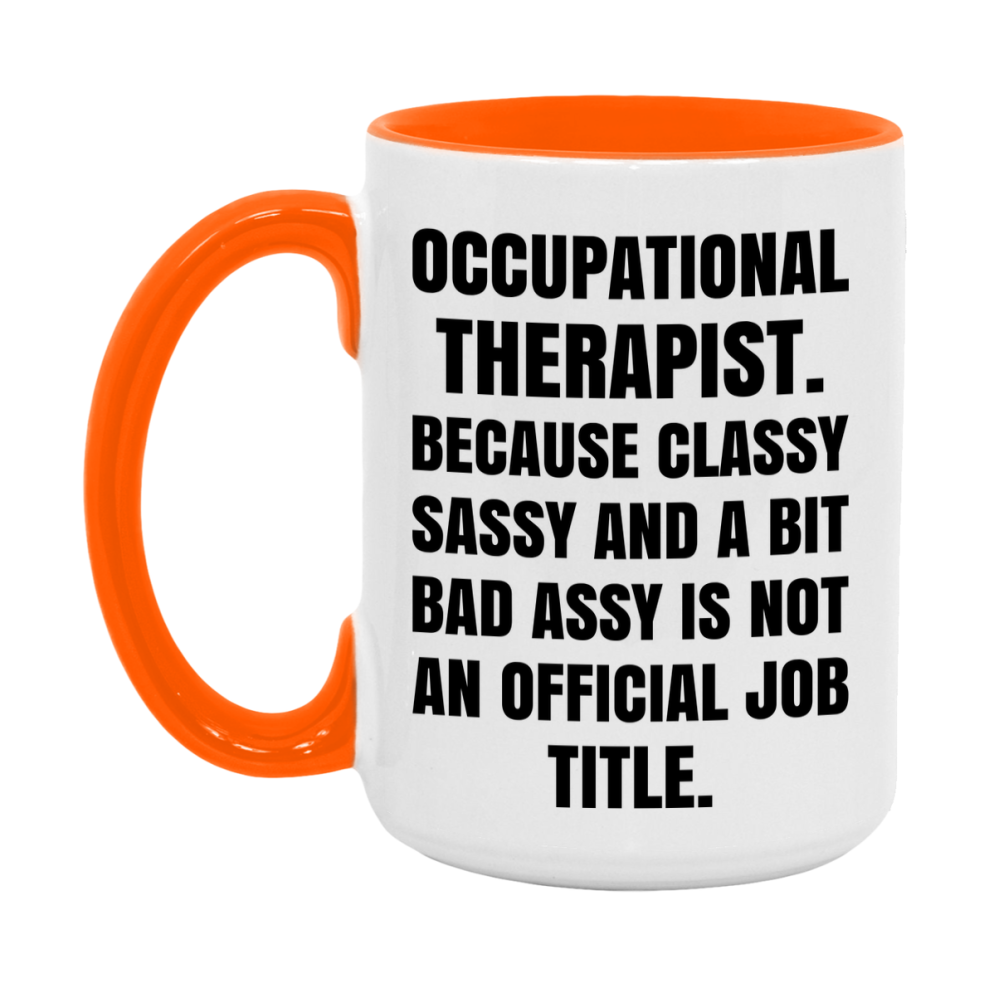 Funny Occupational Therapist Mug - Classy, Sassy, And A Bit Bad Assy (11Oz Or 15Oz