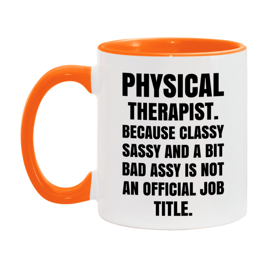 Funny Physical Therapist Mug - Classy, Sassy, And A Bit Bad Assy (11Oz Or 15Oz