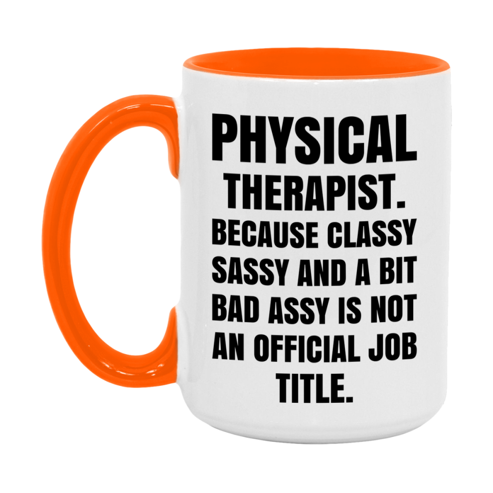 Funny Physical Therapist Mug - Classy, Sassy, And A Bit Bad Assy (11Oz Or 15Oz