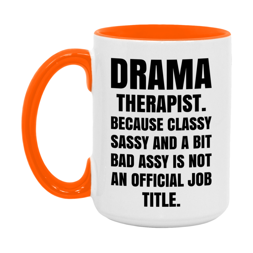 Funny Drama Therapist Mug - Classy, Sassy, And A Bit Bad Assy (11Oz Or 15Oz