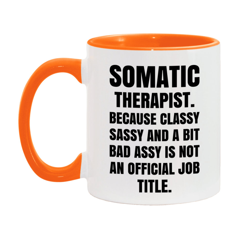 Funny Somatic Therapist Mug - Classy, Sassy, And A Bit Bad Assy (11Oz Or 15Oz