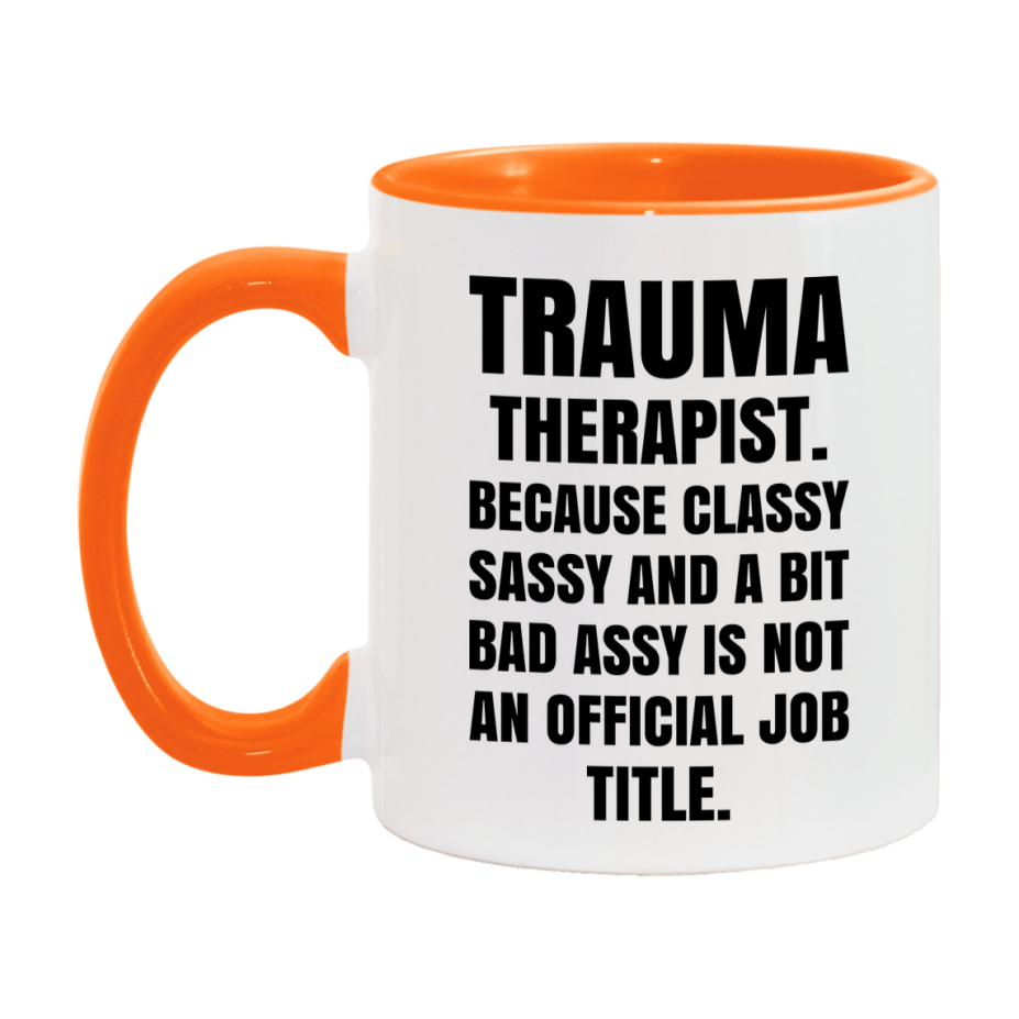 Funny Trauma Therapist Mug - Classy, Sassy, And A Bit Bad Assy (11Oz Or 15Oz