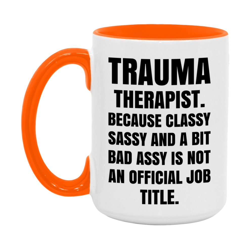 Funny Trauma Therapist Mug - Classy, Sassy, And A Bit Bad Assy (11Oz Or 15Oz
