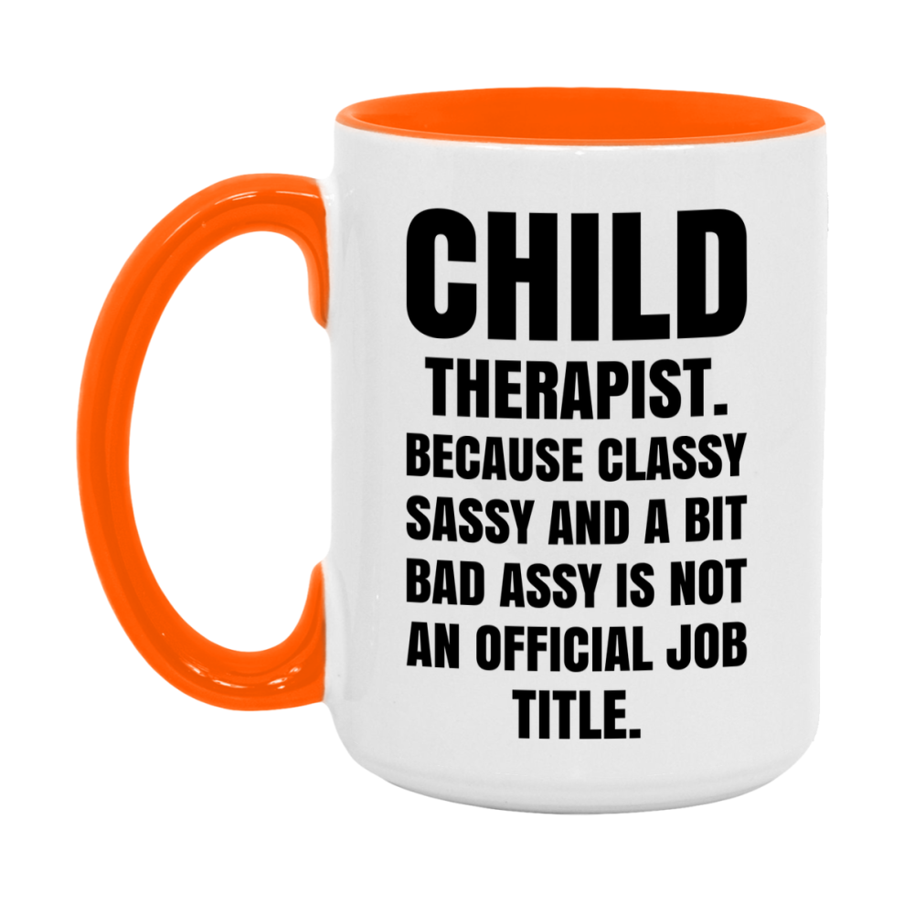 Funny Child Therapist Mug - Classy, Sassy, And A Bit Bad Assy (11Oz Or 15Oz