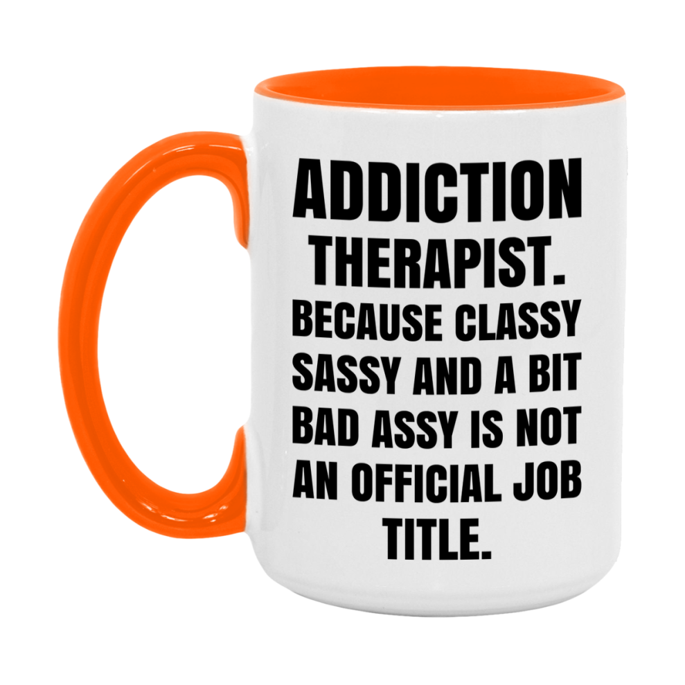 Funny Addiction Therapist Mug - Classy, Sassy, And A Bit Bad Assy (11Oz Or 15Oz