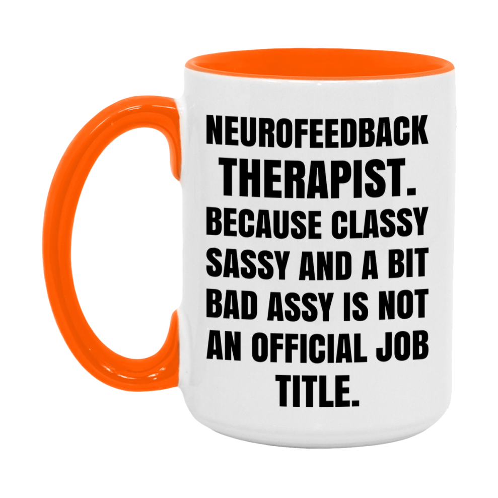 Funny Neurofeedback Therapist Mug - Classy, Sassy, And A Bit Bad Assy (11Oz Or 15Oz