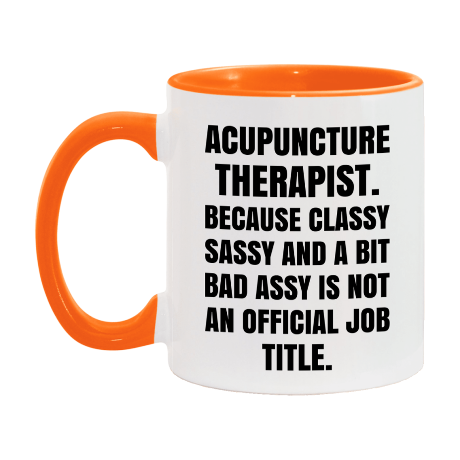 Funny Acupuncture Therapist Mug - Classy, Sassy, And A Bit Bad Assy (11Oz Or 15Oz