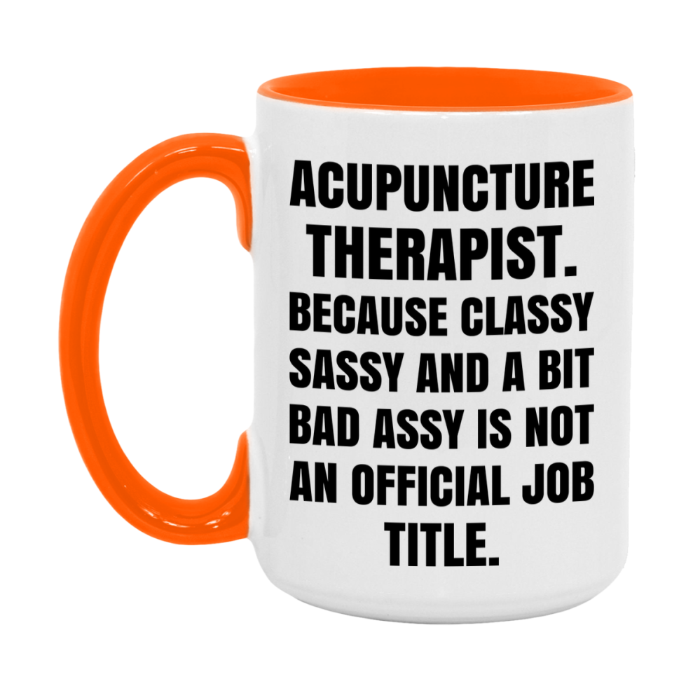 Funny Acupuncture Therapist Mug - Classy, Sassy, And A Bit Bad Assy (11Oz Or 15Oz