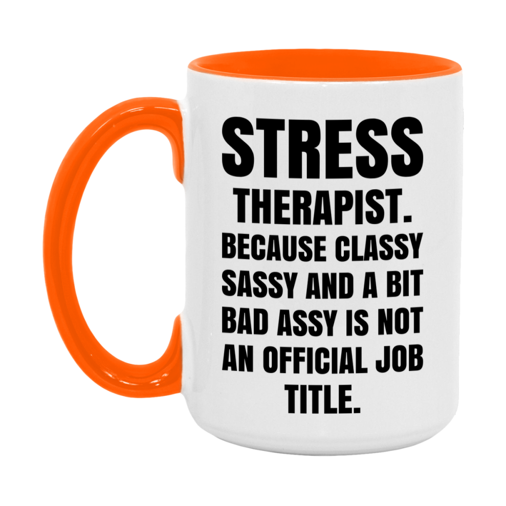 Funny Stress Therapist Mug - Classy, Sassy, And A Bit Bad Assy (11Oz Or 15Oz