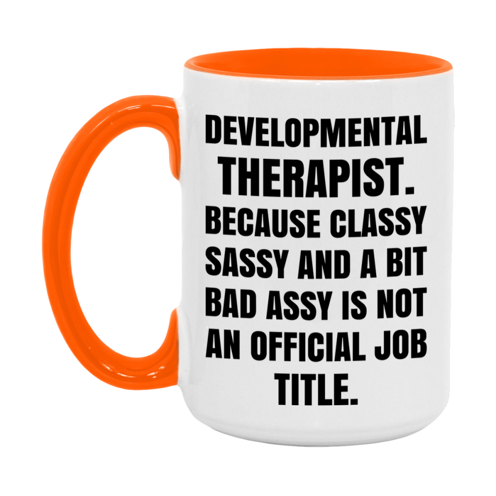 Funny Developmental Therapist Mug - Classy, Sassy, And A Bit Bad Assy (11Oz Or 15Oz