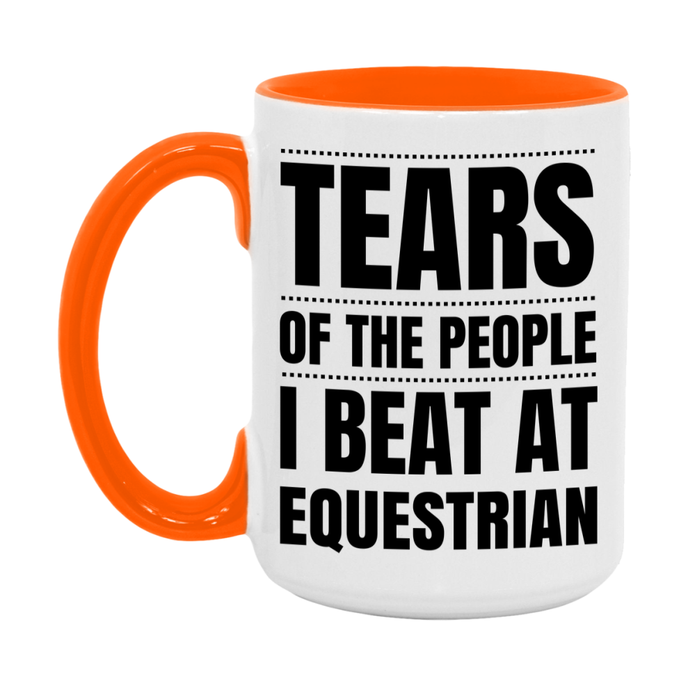 Funny Equestrian Mug - "Tears Of The People I Beat At Equestrian" - 11Oz Or 15Oz Ceramic Coffee Cup