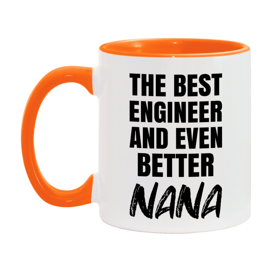The Best Engineer And Even Better Nana Mug, 11Oz Or 15Oz White Ceramic Coffee Cup