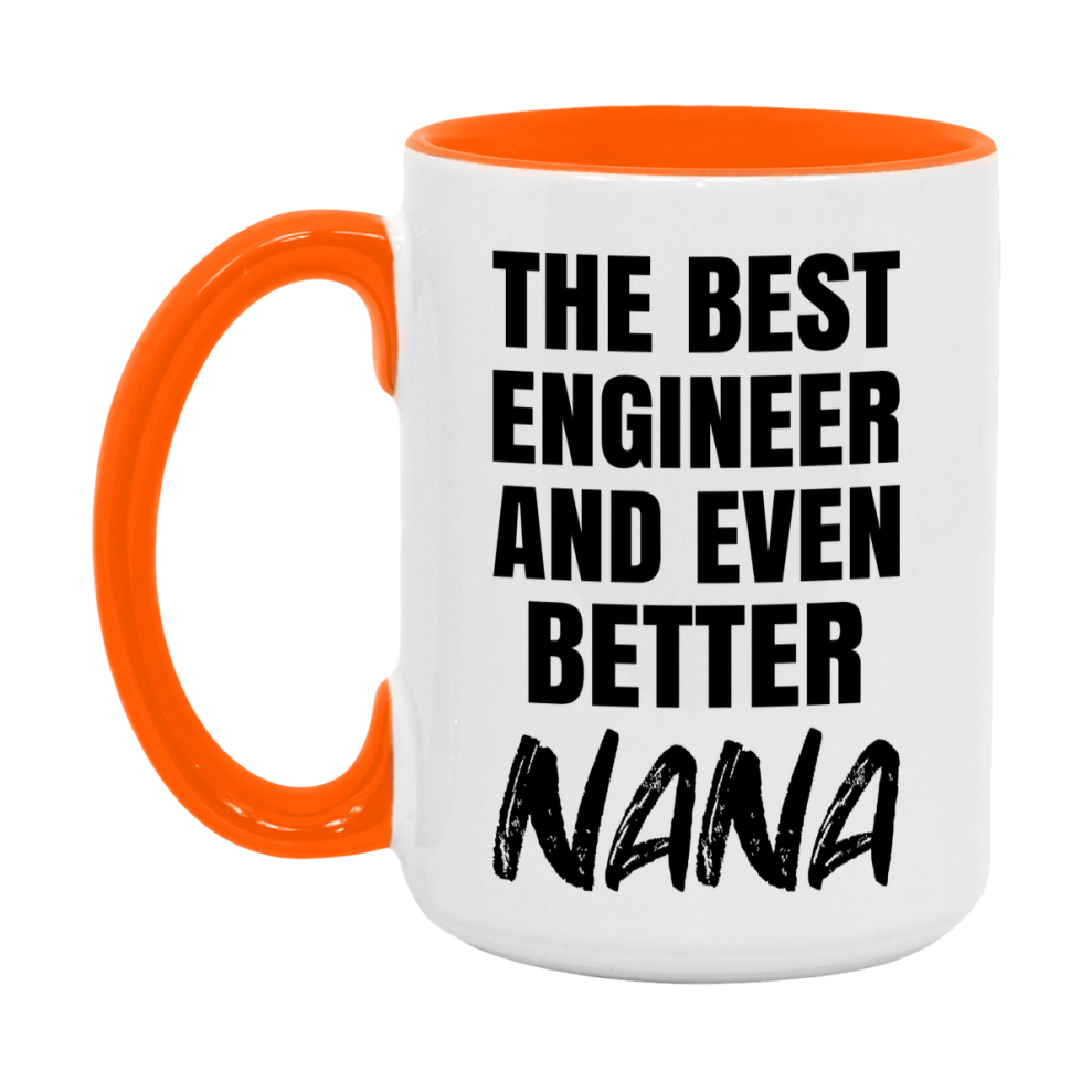 The Best Engineer And Even Better Nana Mug, 11Oz Or 15Oz White Ceramic Coffee Cup