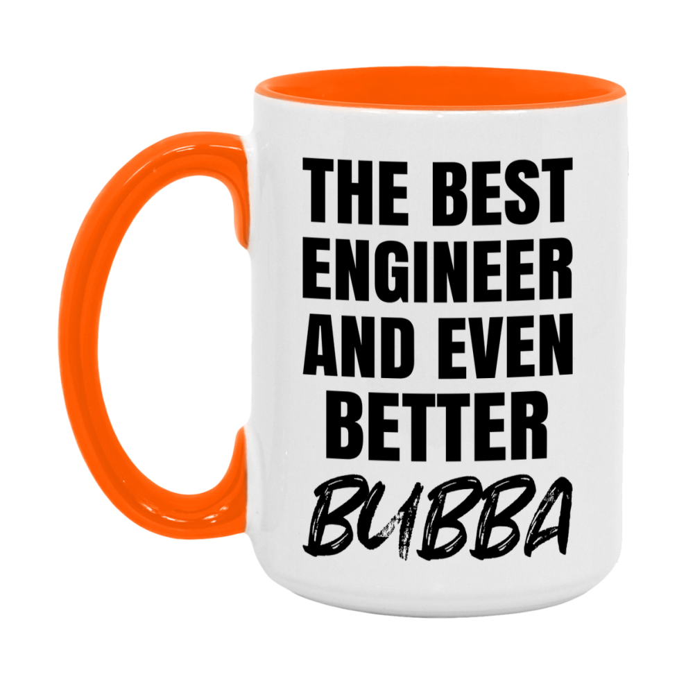The Best Engineer And Even Better Bubba Mug, 11Oz Or 15Oz White Ceramic Coffee Cup