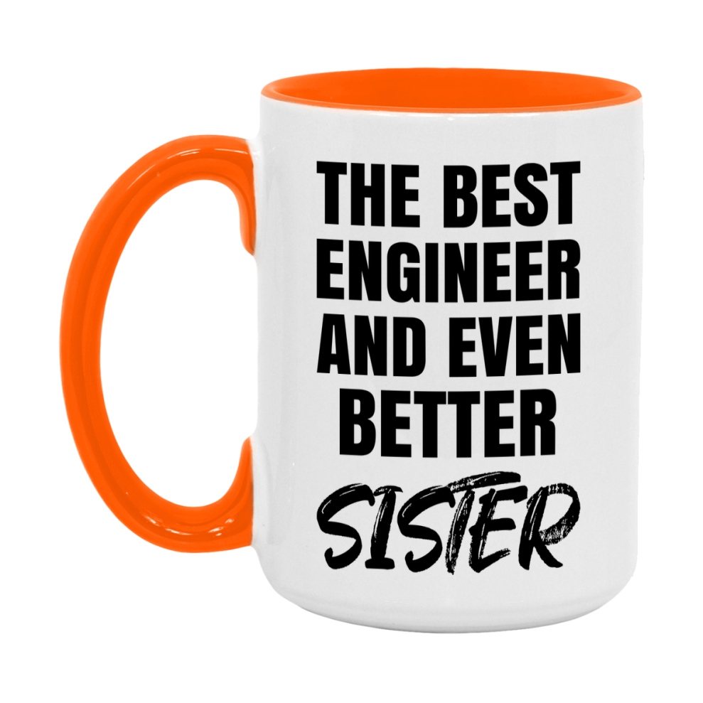 The Best Engineer And Even Better Sister Mug, 11Oz Or 15Oz White Ceramic Coffee Cup