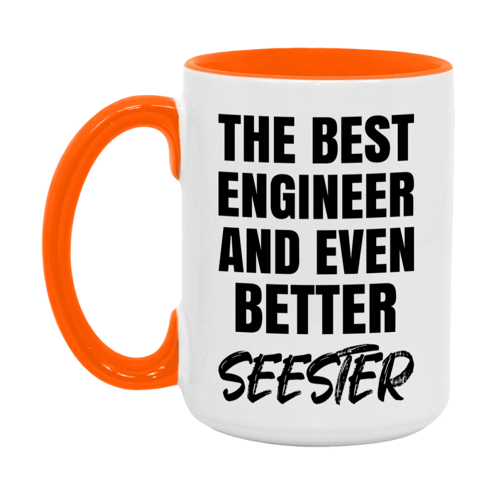 The Best Engineer And Even Better Seester Mug, 11Oz Or 15Oz White Ceramic Coffee Cup