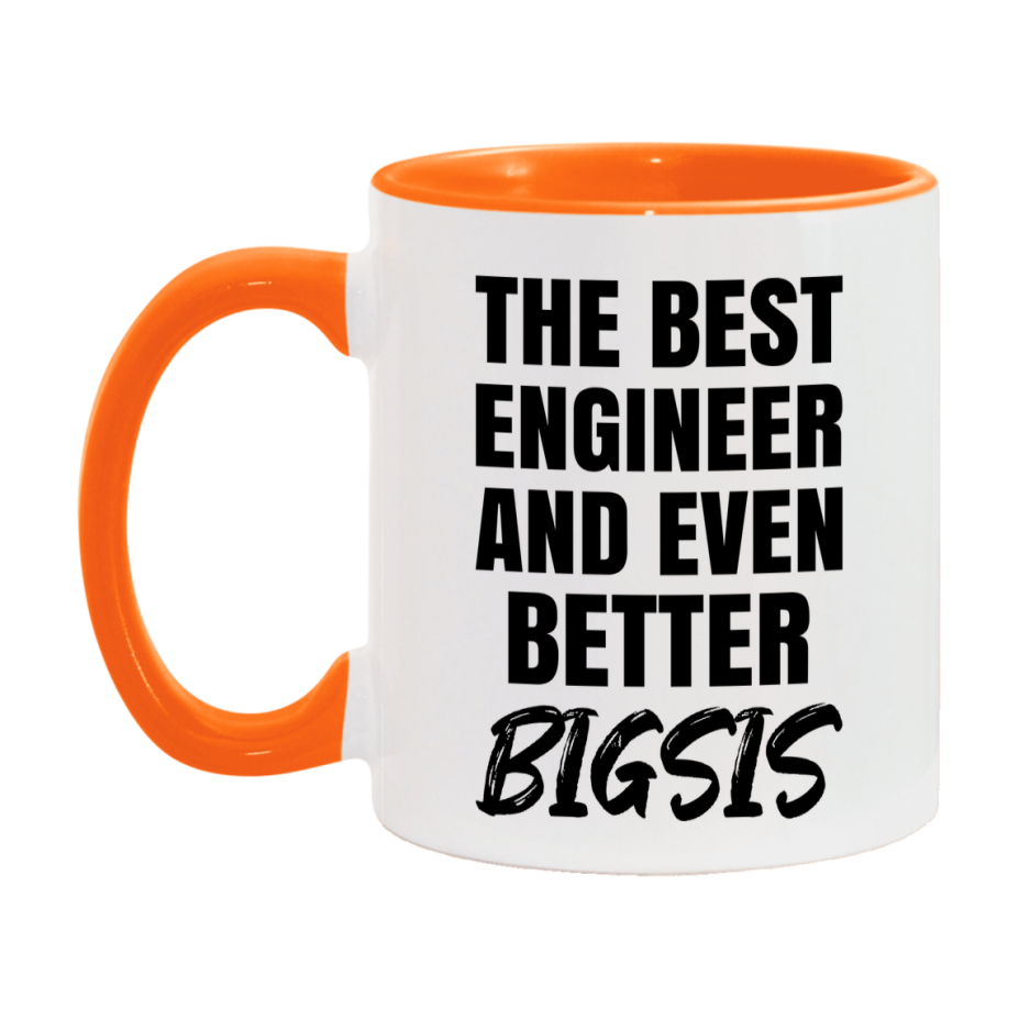 The Best Engineer And Even Better Bigsis Mug, 11Oz Or 15Oz White Ceramic Coffee Cup