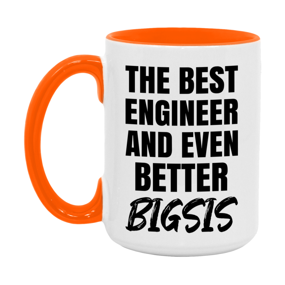 The Best Engineer And Even Better Bigsis Mug, 11Oz Or 15Oz White Ceramic Coffee Cup