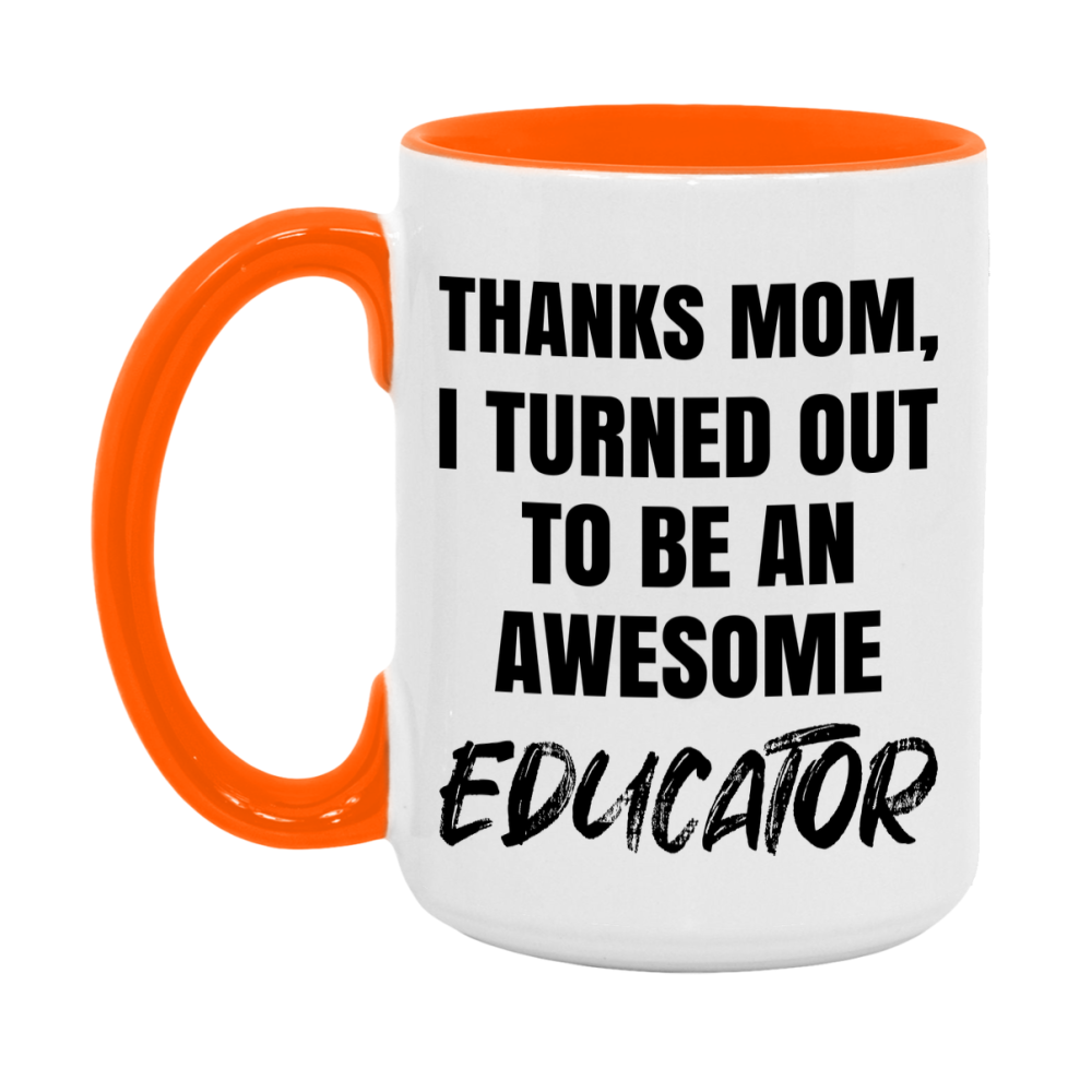 Educator Gift For Mom Mug, Funny Mom Gift, 11Oz Or 15Oz White Ceramic Coffee Cup