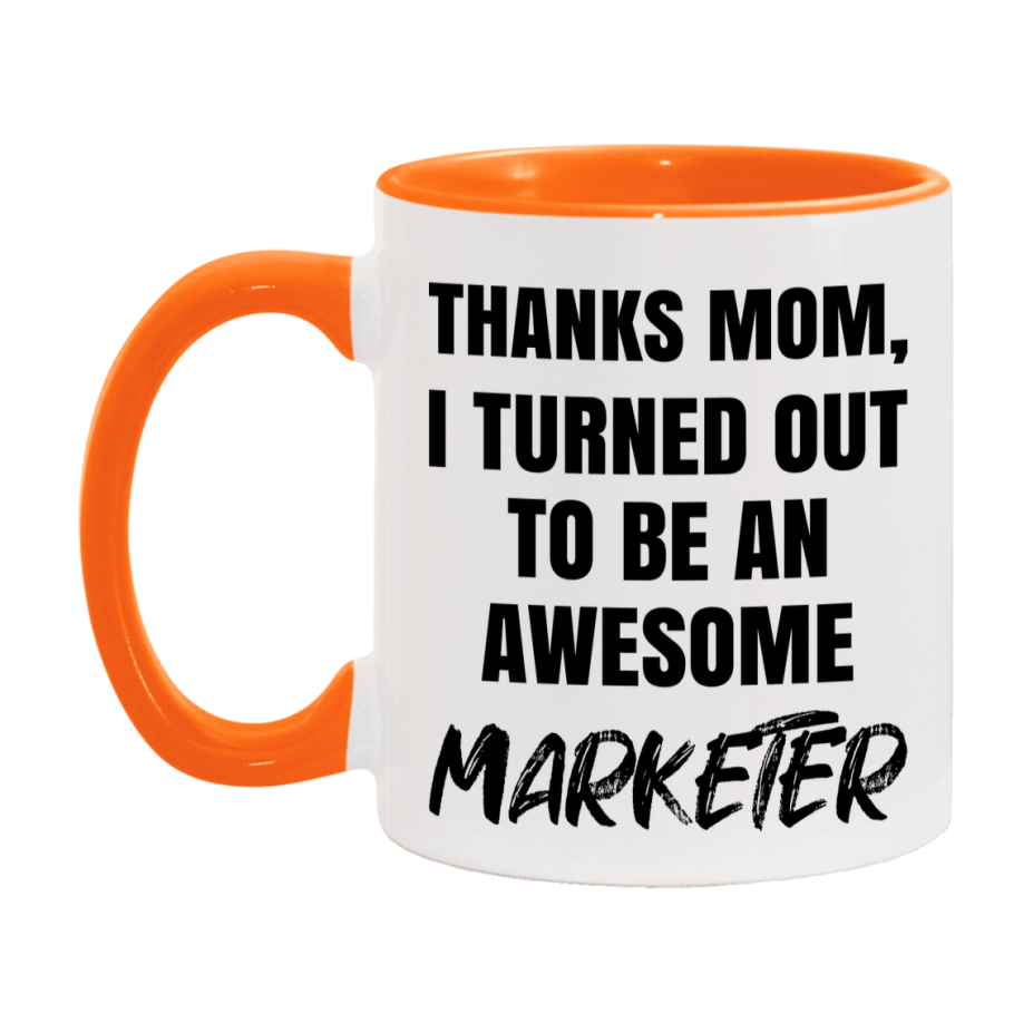 Marketer Gift For Mom Mug, Funny Mom Gift, 11Oz Or 15Oz White Ceramic Coffee Cup