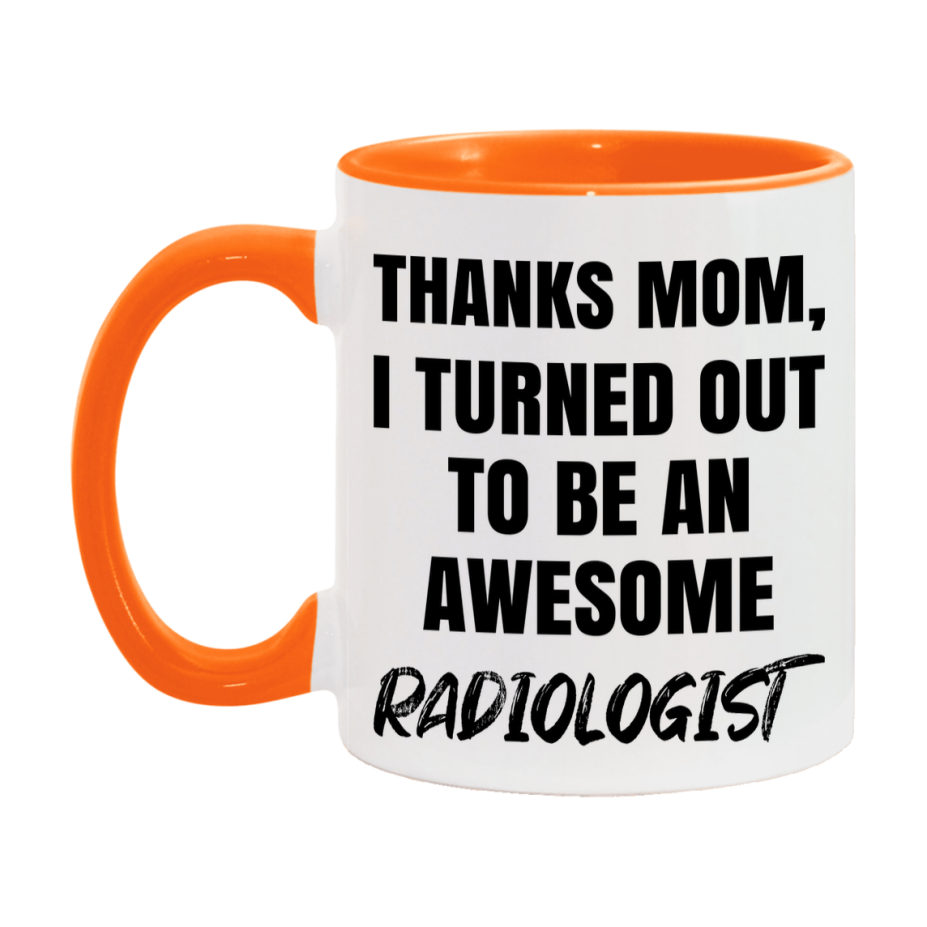Radiologist Gift For Mom, Funny Mom Gift, 11Oz Or 15Oz White Ceramic Coffee Cup For Radiologist Mom