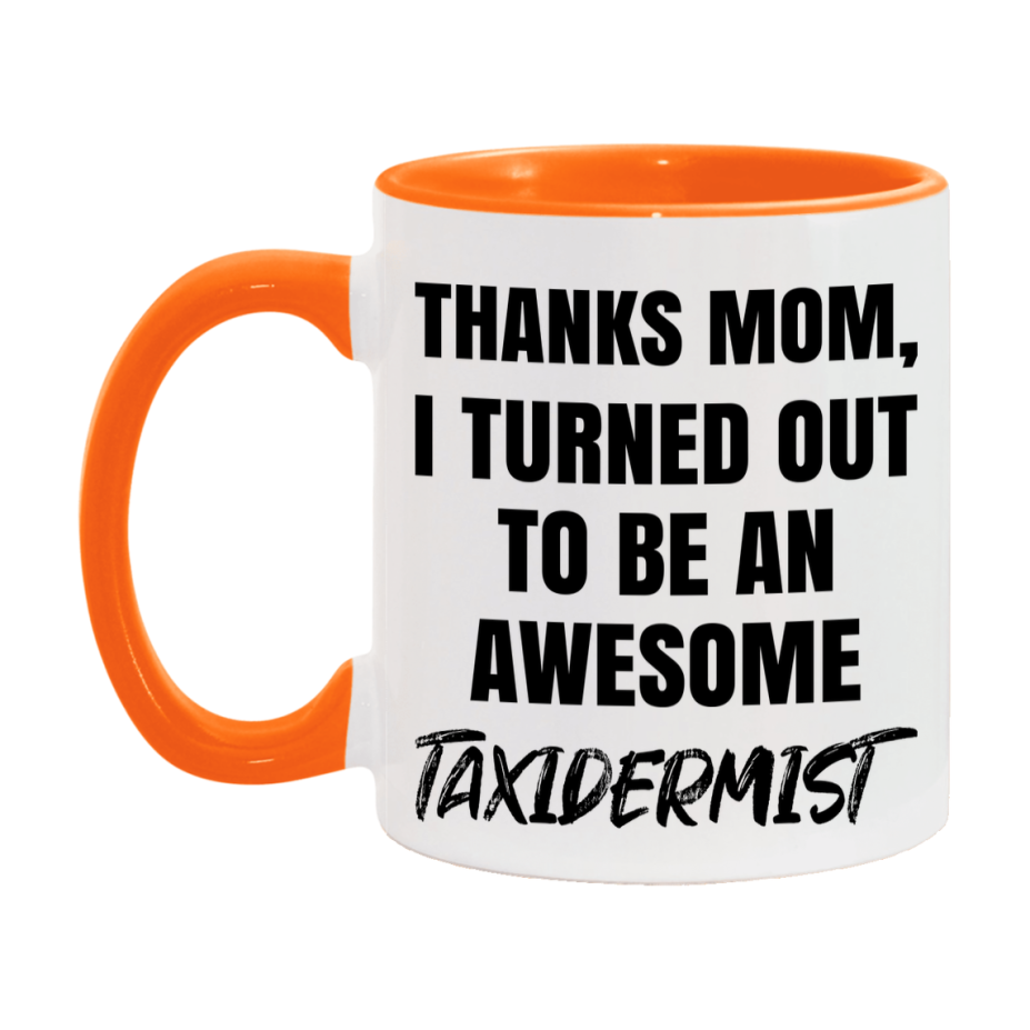 Taxidermist Gift For Mom, Funny Mom Gift, 11Oz Or 15Oz White Ceramic Coffee Cup For Taxidermist Mom