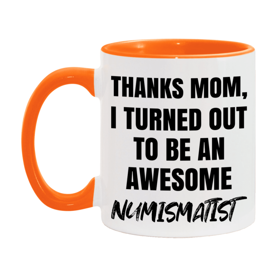 Numismatist Gift For Mom, Funny Mom Gift, 11Oz Or 15Oz White Ceramic Coffee Cup For Numismatist Mom