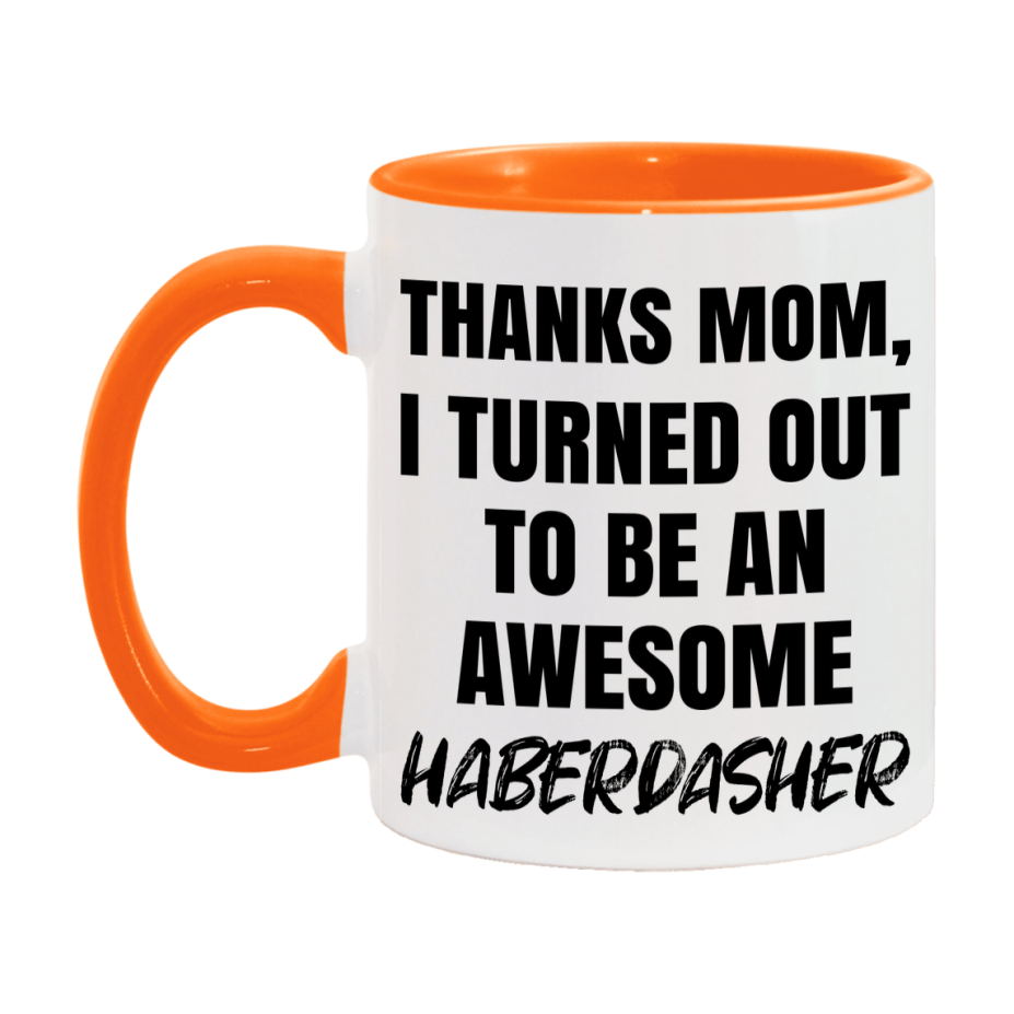 Haberdasher Gift For Mom, Funny Mom Gift, 11Oz Or 15Oz White Ceramic Coffee Cup For Haberdasher Mom